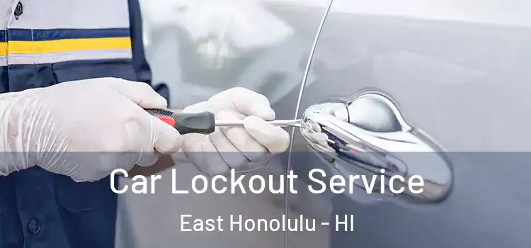 Car Lockout Service East Honolulu - HI