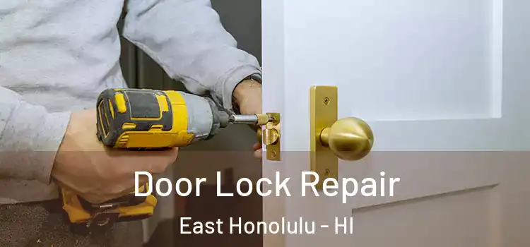 Door Lock Repair East Honolulu - HI